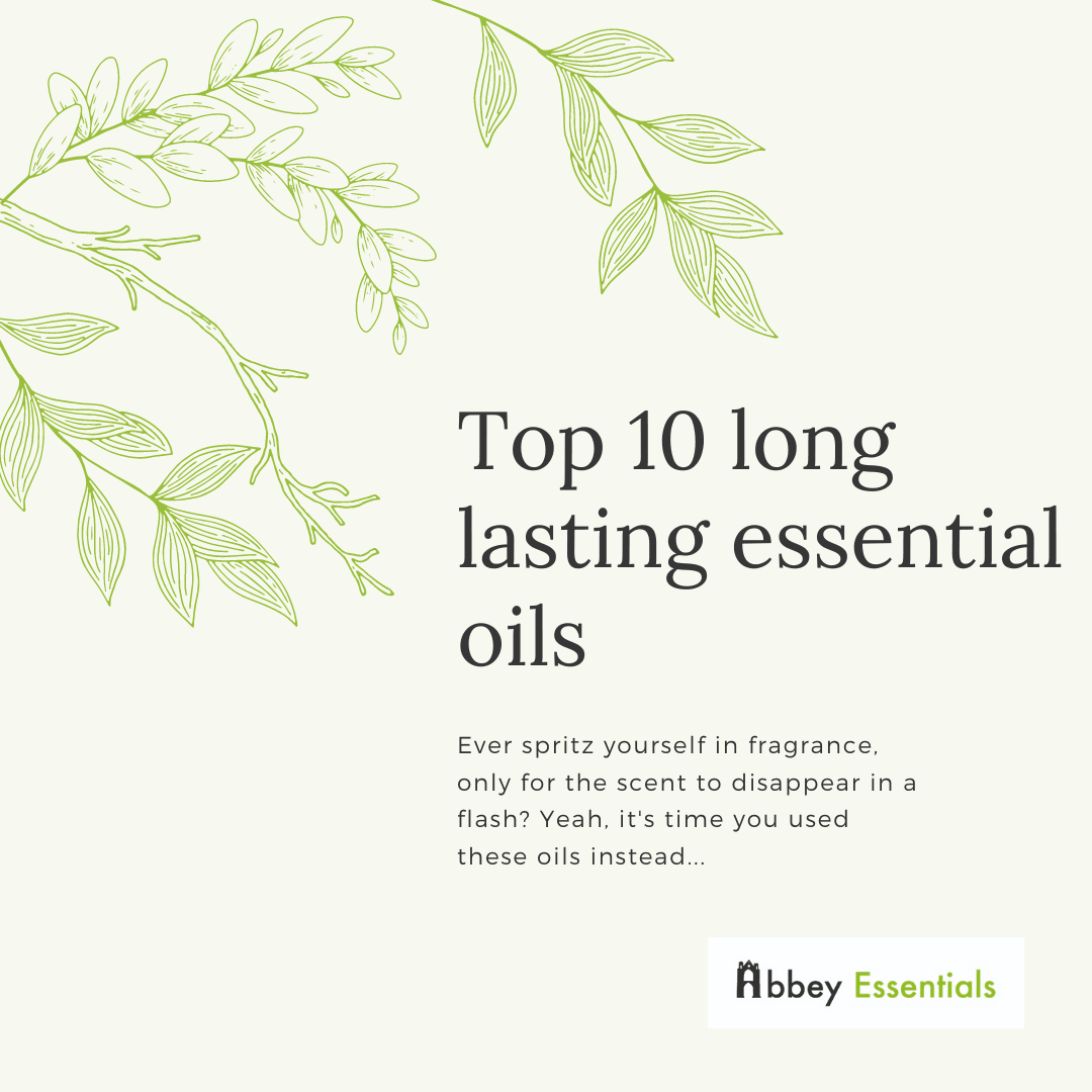 Top 10 long lasting essential oils - Abbey Essentials